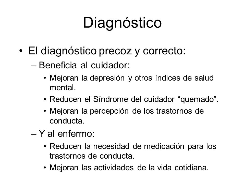 Diagnóstico El diagnóstico precoz y correcto: Beneficia al cuidador: