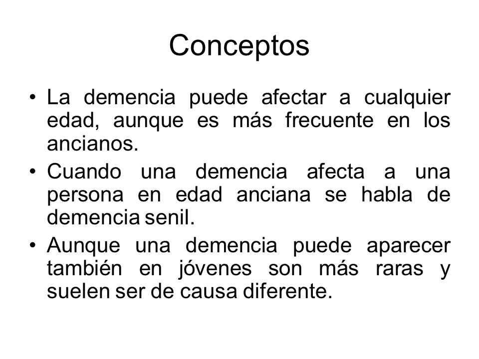 Conceptos La demencia puede afectar a cualquier edad, aunque es más frecuente en los ancianos.
