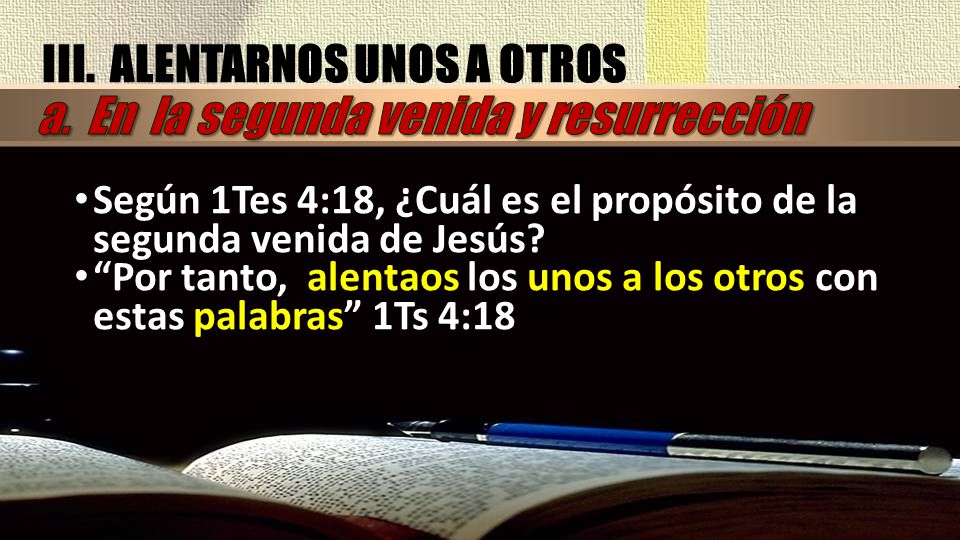 III. ALENTARNOS UNOS A OTROS a. En la segunda venida y resurrección
