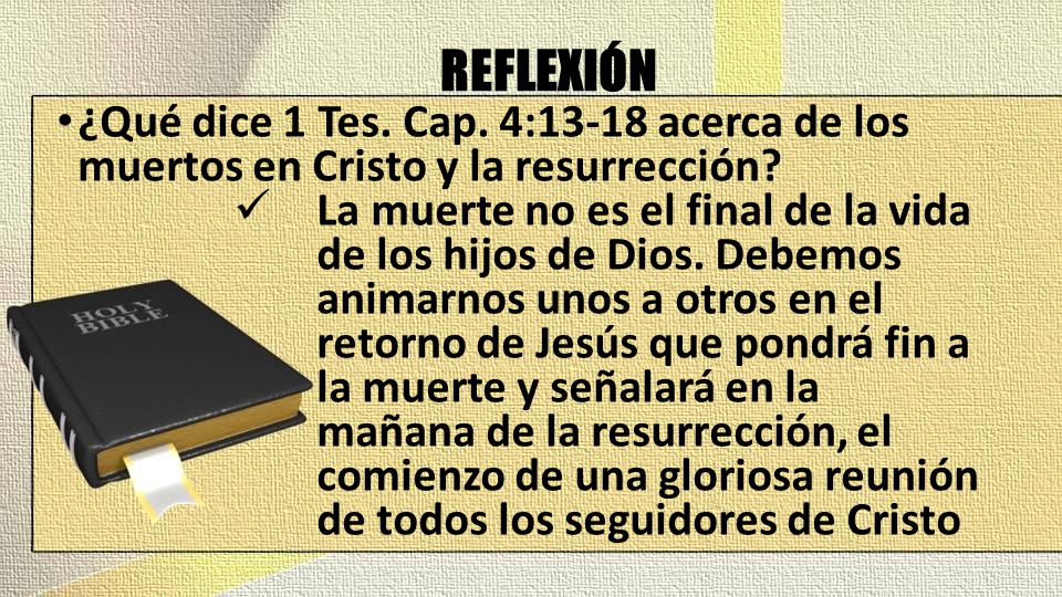 REFLEXIÓN ¿Qué dice 1 Tes. Cap. 4:13-18 acerca de los muertos en Cristo y la resurrección