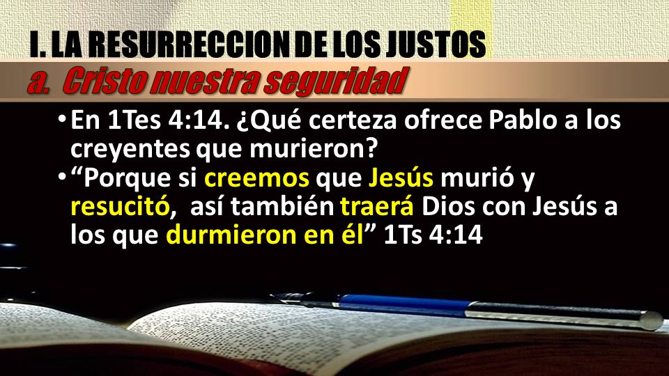 I. LA RESURRECCION DE LOS JUSTOS a. Cristo nuestra seguridad