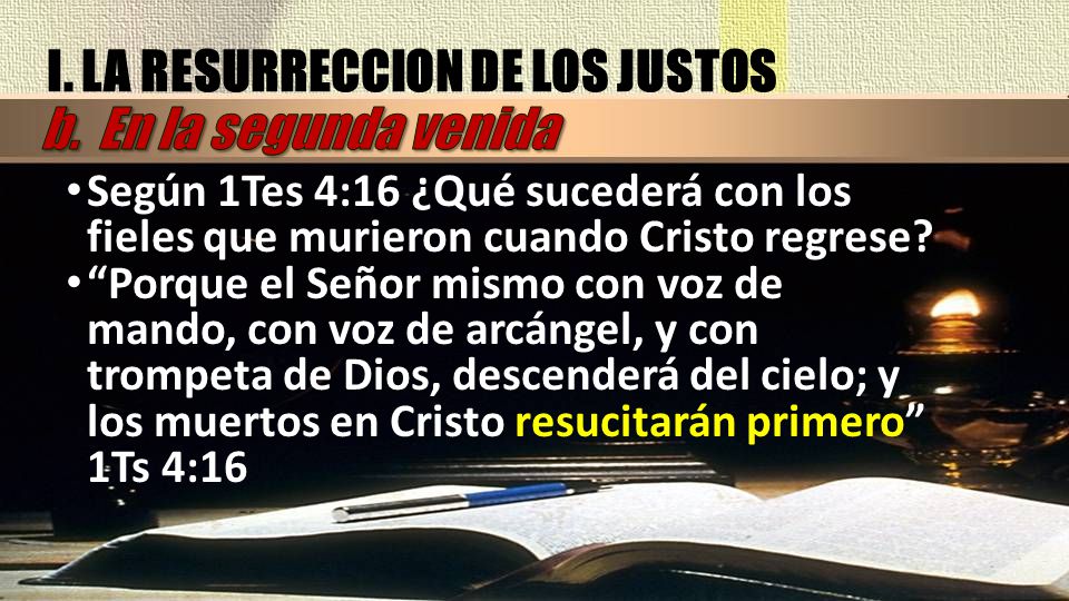 I. LA RESURRECCION DE LOS JUSTOS b. En la segunda venida