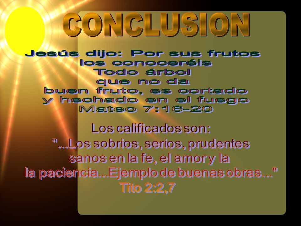 CONCLUSION Jesús dijo: Por sus frutos los conoceréis Todo árbol