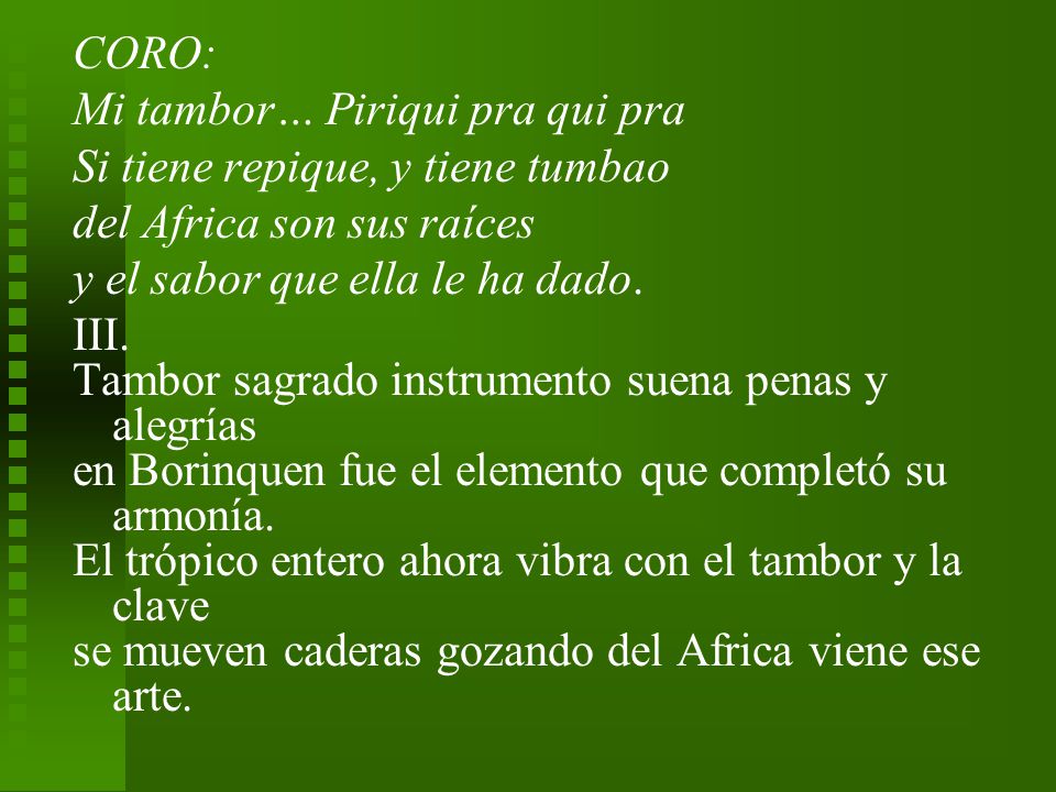 CORO: Mi tambor… Piriqui pra qui pra. Si tiene repique, y tiene tumbao. del Africa son sus raíces.