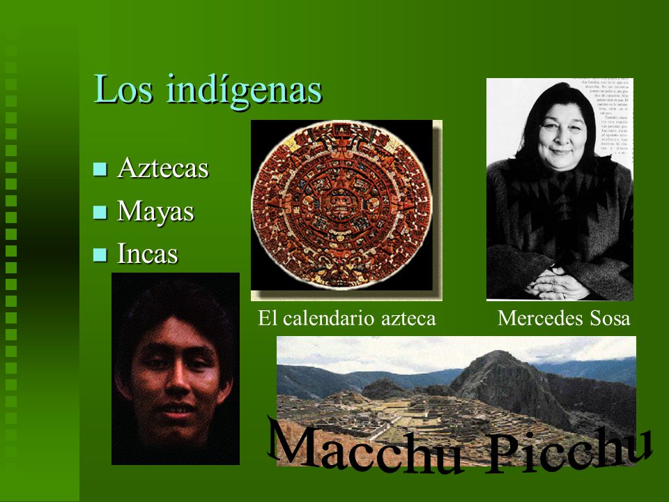 Los indígenas Aztecas Mayas Incas El calendario azteca Mercedes Sosa