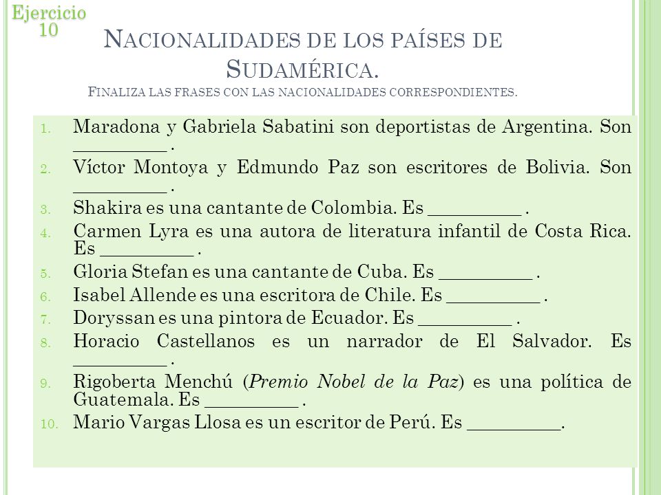 Ejercicio 10 Nacionalidades de los países de Sudamérica. Finaliza las frases con las nacionalidades correspondientes.