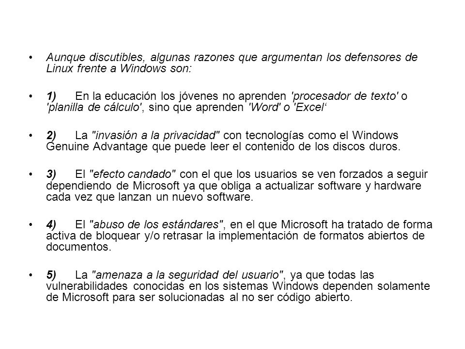 Aunque discutibles, algunas razones que argumentan los defensores de Linux frente a Windows son: