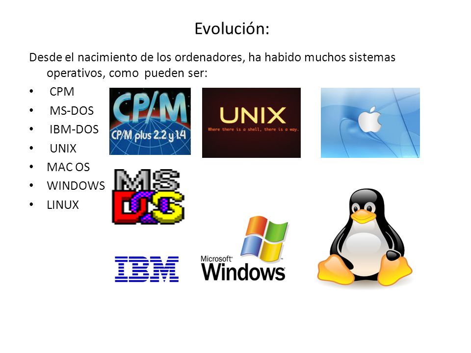 Evolución: Desde el nacimiento de los ordenadores, ha habido muchos sistemas operativos, como pueden ser: