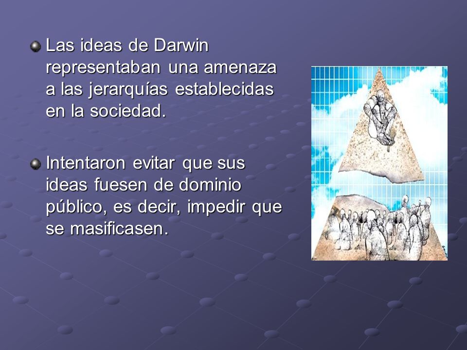 Las ideas de Darwin representaban una amenaza a las jerarquías establecidas en la sociedad.