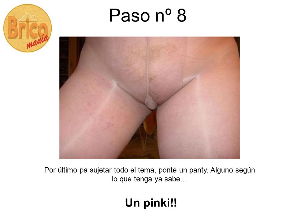 Paso nº 8 Por último pa sujetar todo el tema, ponte un panty.