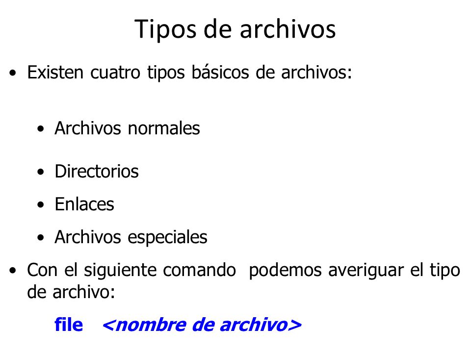 Tipos de archivos Existen cuatro tipos básicos de archivos: