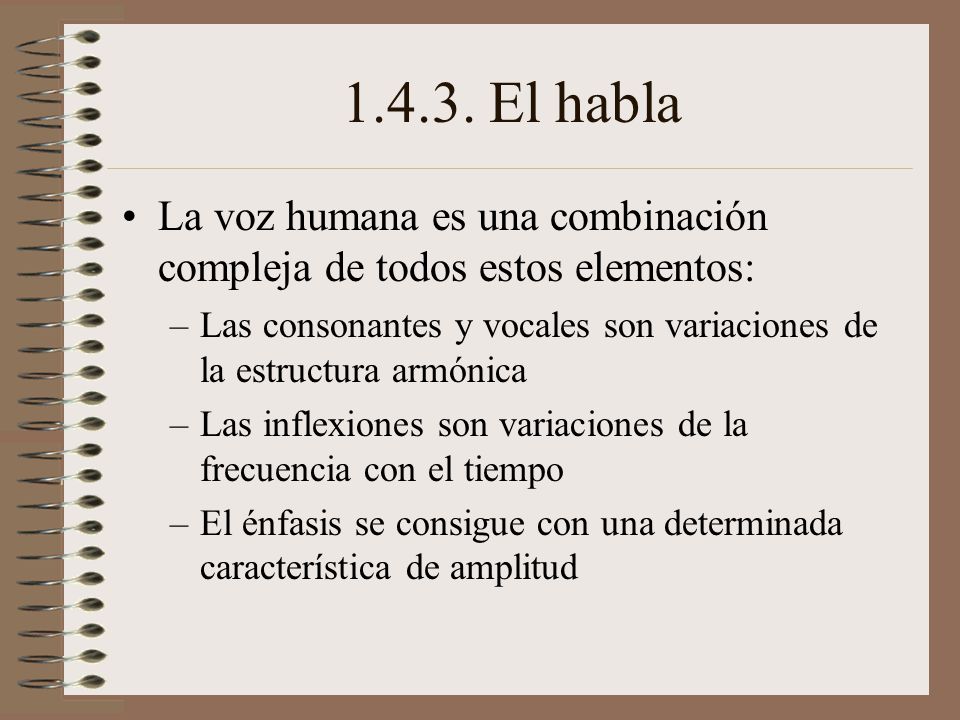 El habla La voz humana es una combinación compleja de todos estos elementos: