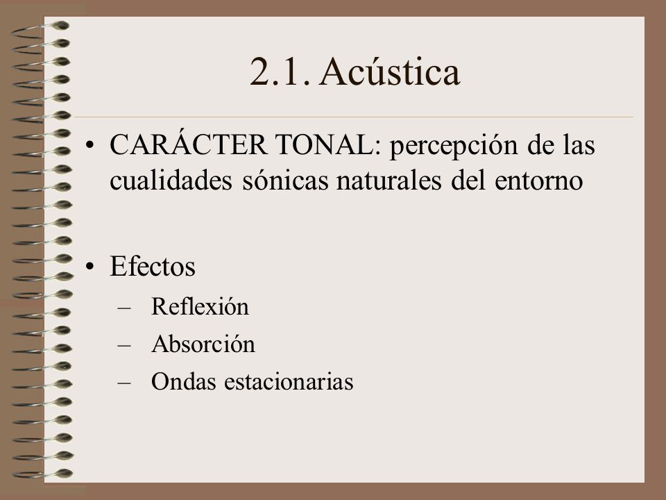 2.1. Acústica CARÁCTER TONAL: percepción de las cualidades sónicas naturales del entorno. Efectos.