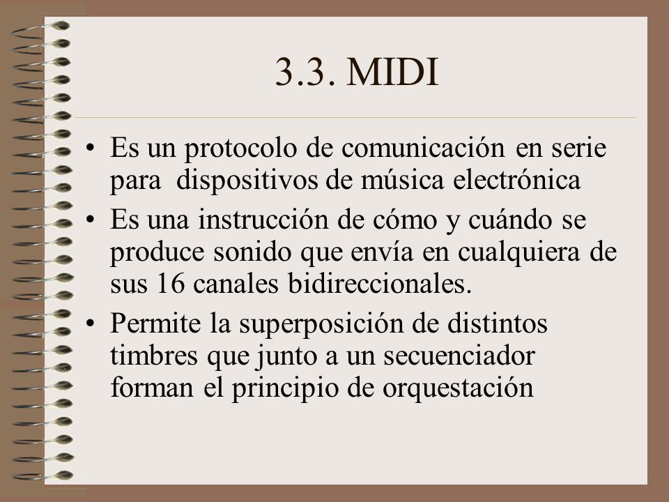 3.3. MIDI Es un protocolo de comunicación en serie para dispositivos de música electrónica.