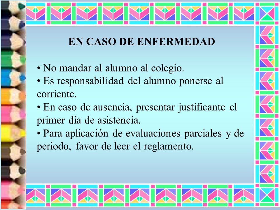 EN CASO DE ENFERMEDAD No mandar al alumno al colegio. Es responsabilidad del alumno ponerse al corriente.
