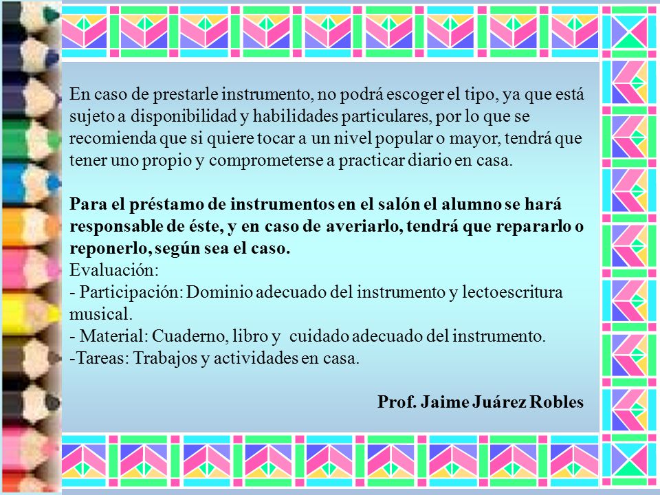En caso de prestarle instrumento, no podrá escoger el tipo, ya que está sujeto a disponibilidad y habilidades particulares, por lo que se recomienda que si quiere tocar a un nivel popular o mayor, tendrá que tener uno propio y comprometerse a practicar diario en casa.