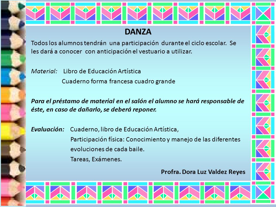 DANZA Todos los alumnos tendrán una participación durante el ciclo escolar. Se les dará a conocer con anticipación el vestuario a utilizar.