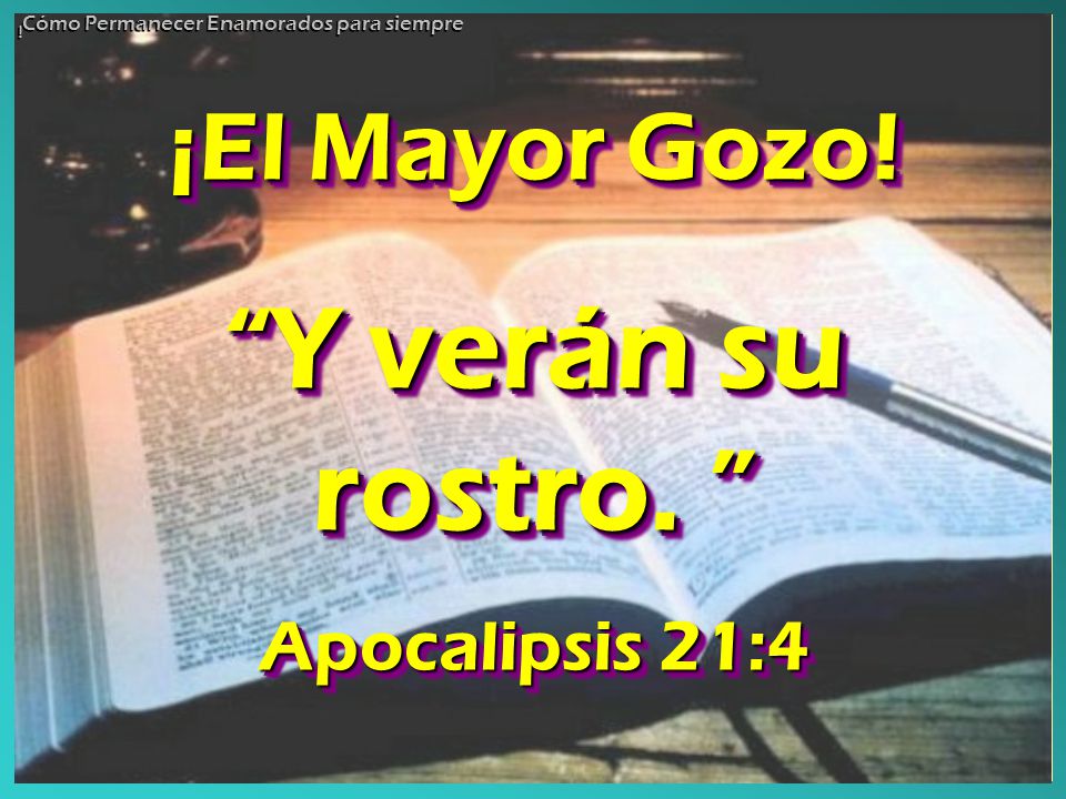 Y verán su rostro. ¡El Mayor Gozo! Apocalipsis 21:4