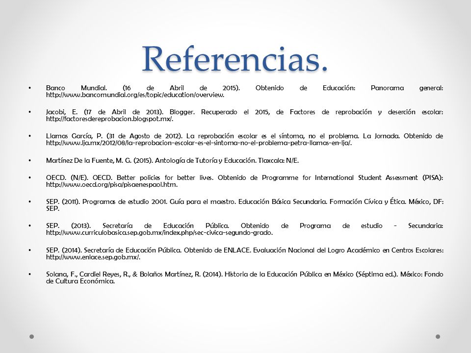 Referencias. Banco Mundial. (16 de Abril de 2015). Obtenido de Educación: Panorama general: