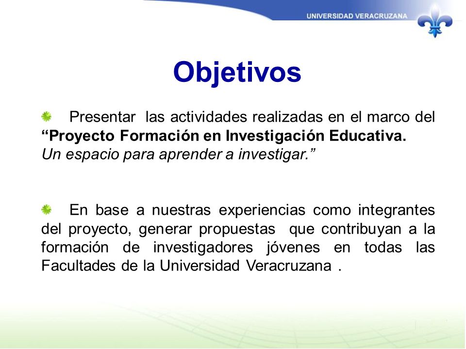 Objetivos Presentar las actividades realizadas en el marco del Proyecto Formación en Investigación Educativa.