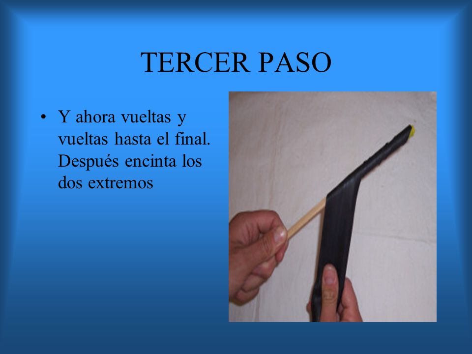 TERCER PASO Y ahora vueltas y vueltas hasta el final. Después encinta los dos extremos