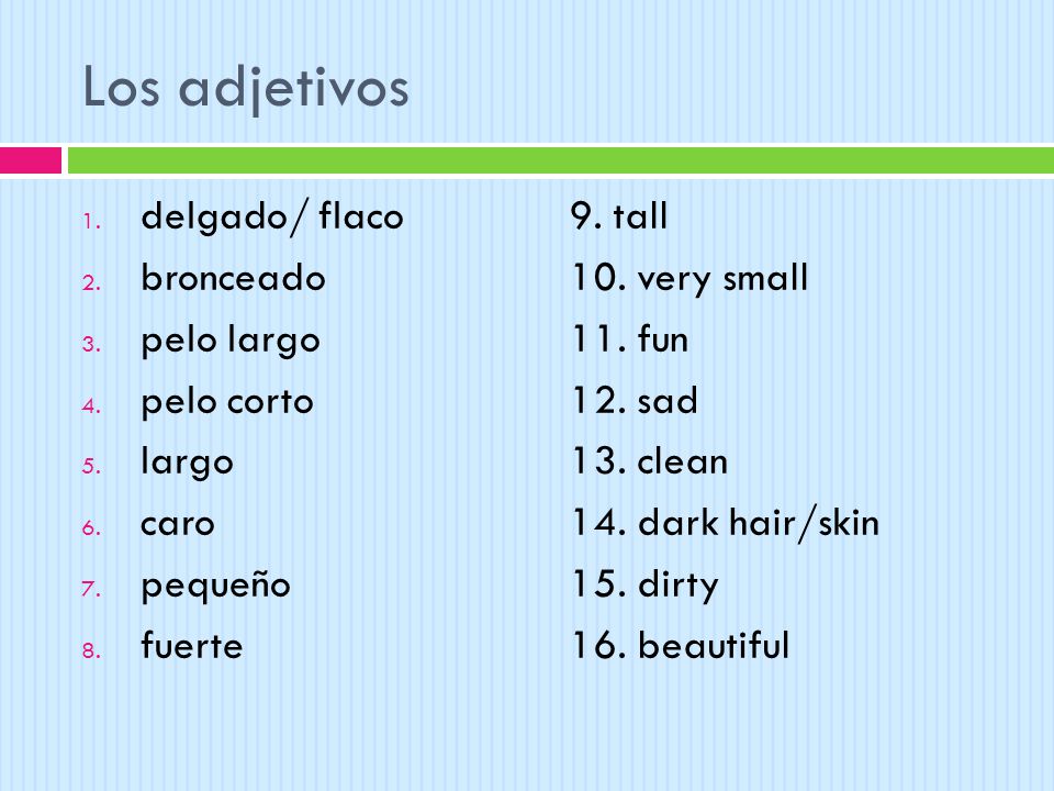 Los adjetivos delgado/ flaco bronceado pelo largo pelo corto largo