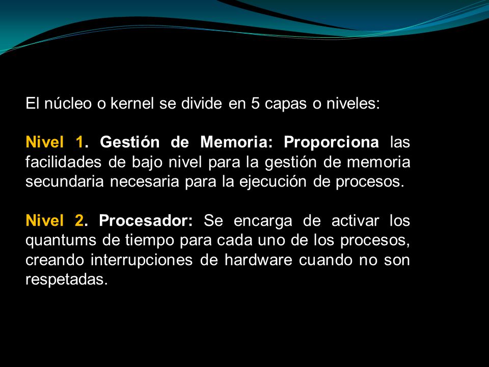 El núcleo o kernel se divide en 5 capas o niveles: