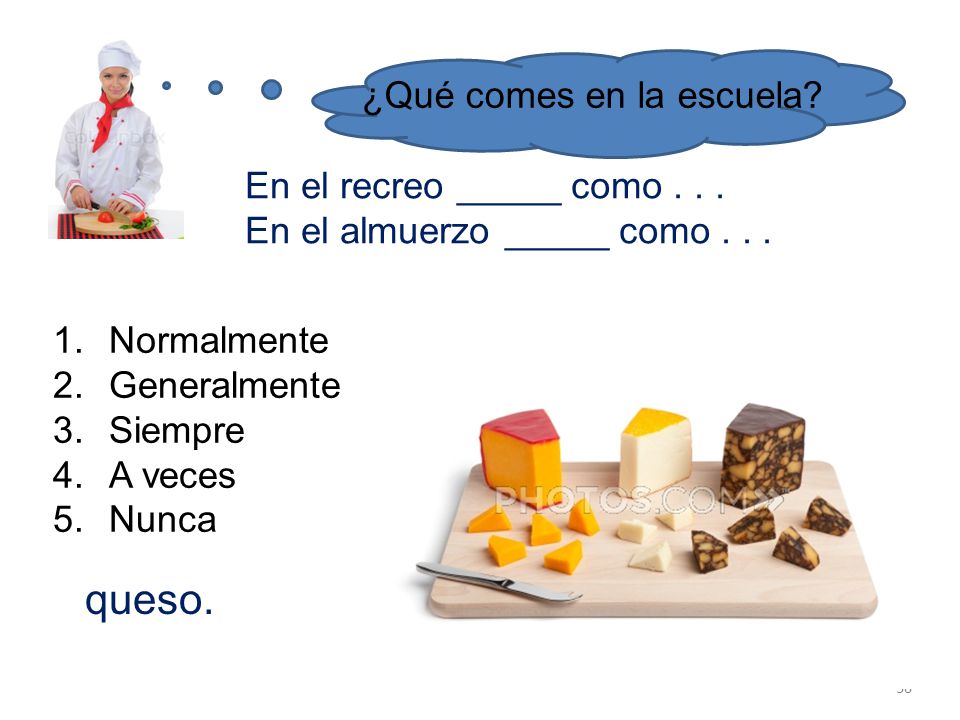 queso. ¿Qué comes en la escuela En el recreo _____ como . . .