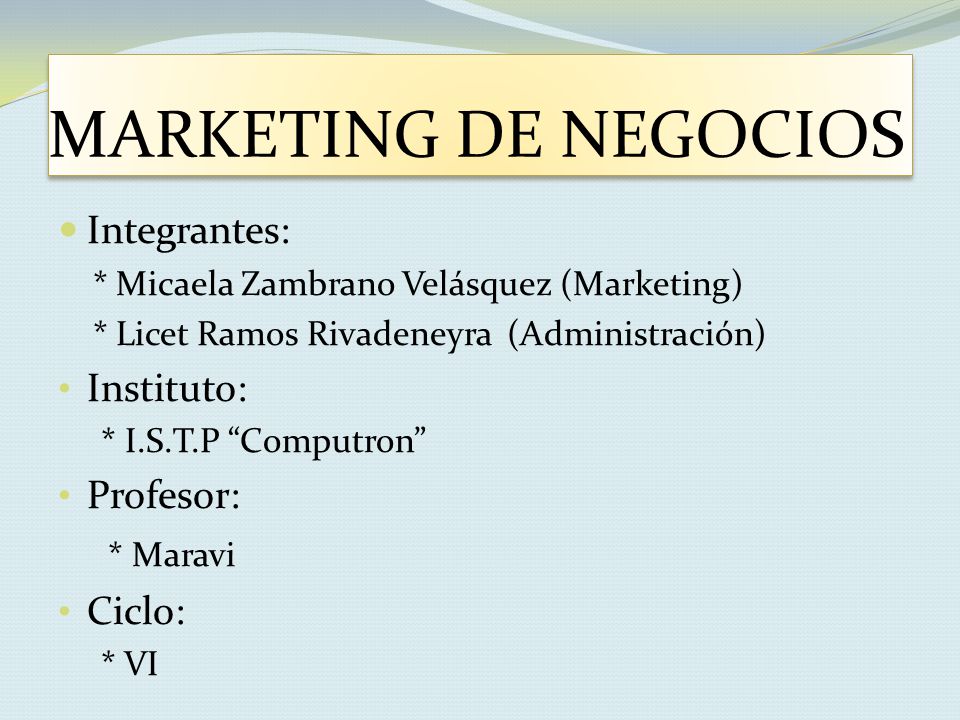 MARKETING DE NEGOCIOS Integrantes: Instituto: Profesor: * Maravi
