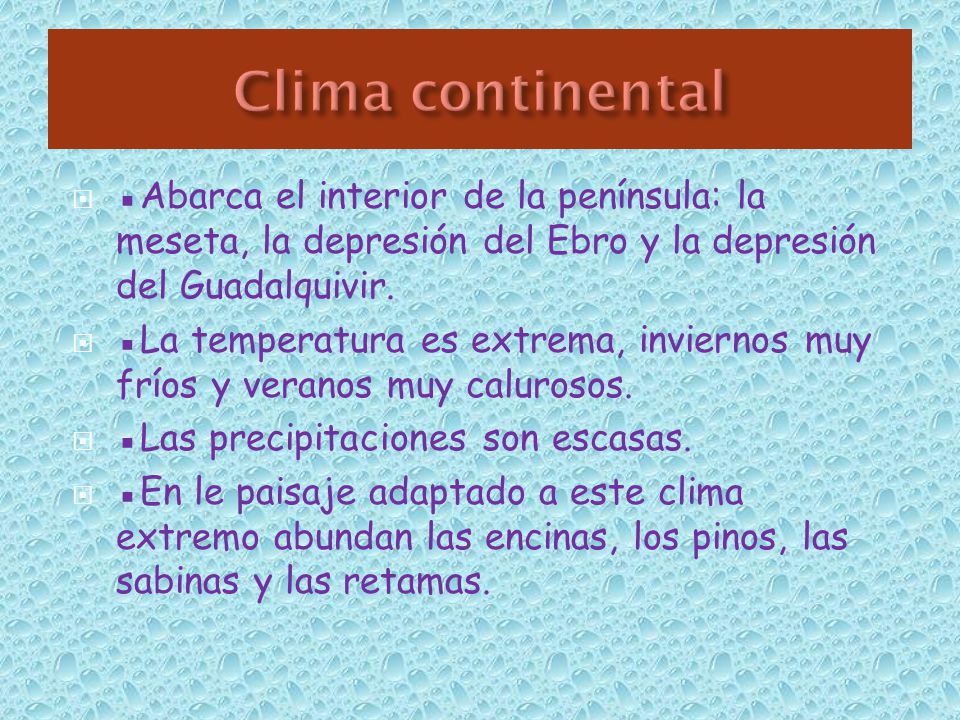 Clima continental ▪Abarca el interior de la península: la meseta, la depresión del Ebro y la depresión del Guadalquivir.