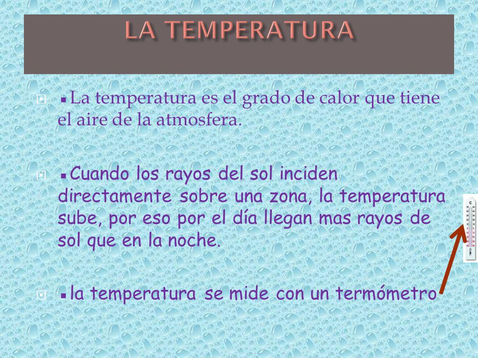 LA TEMPERATURA ▪La temperatura es el grado de calor que tiene el aire de la atmosfera.