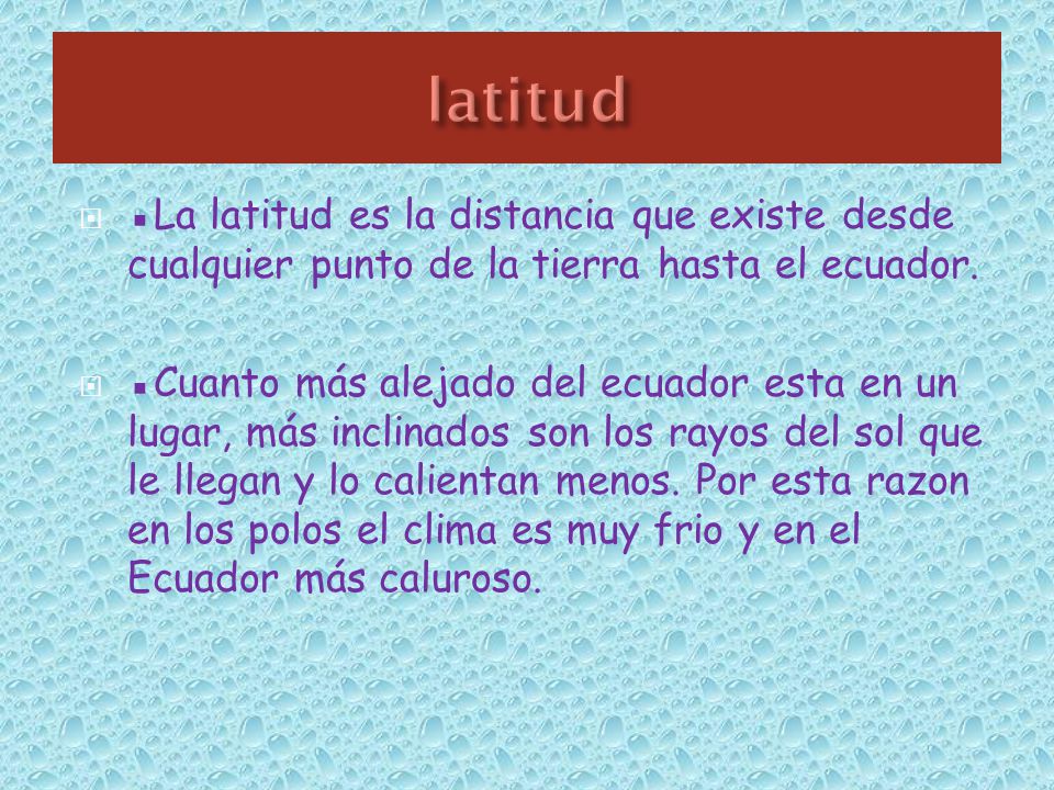 latitud ▪La latitud es la distancia que existe desde cualquier punto de la tierra hasta el ecuador.