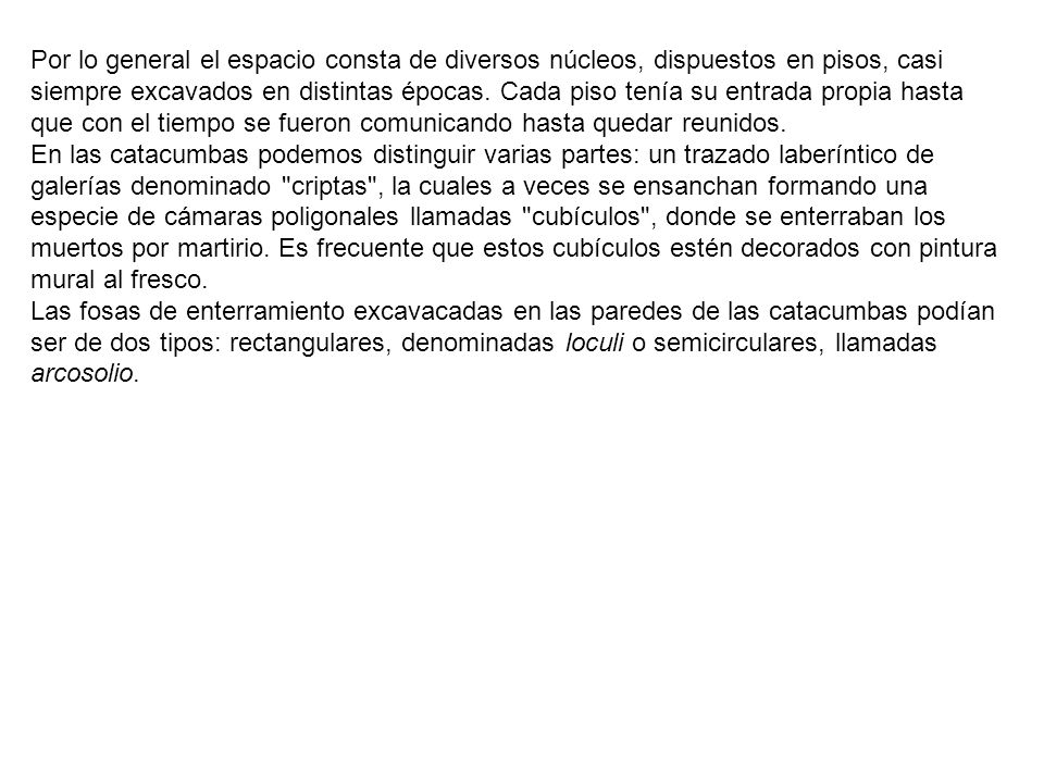 Por lo general el espacio consta de diversos núcleos, dispuestos en pisos, casi siempre excavados en distintas épocas. Cada piso tenía su entrada propia hasta que con el tiempo se fueron comunicando hasta quedar reunidos.