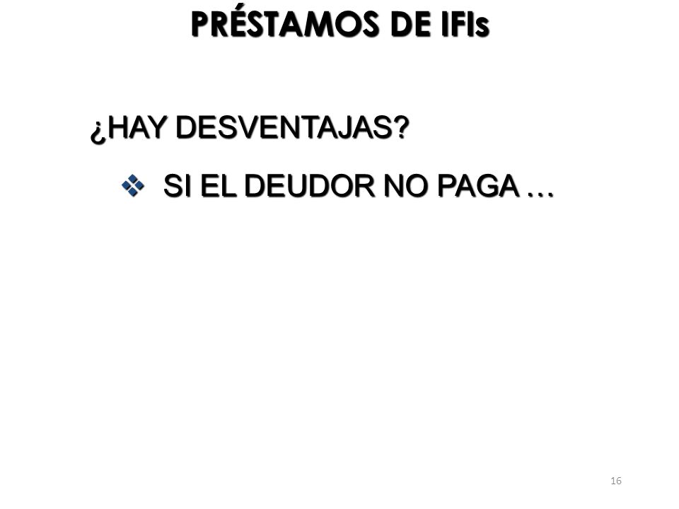 PRÉSTAMOS DE IFIs ¿HAY DESVENTAJAS SI EL DEUDOR NO PAGA …
