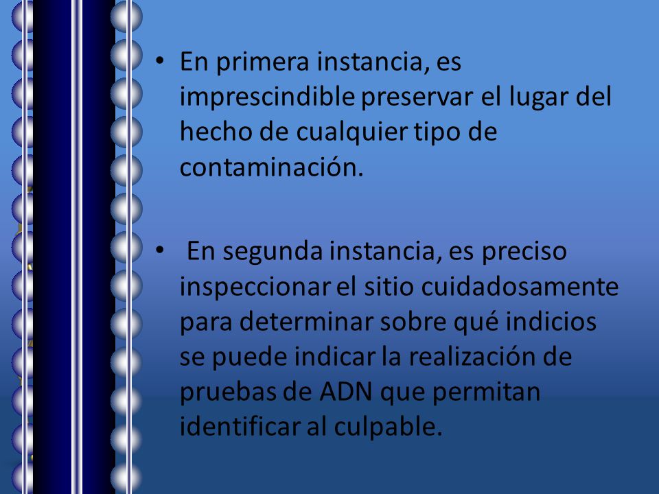 En primera instancia, es imprescindible preservar el lugar del hecho de cualquier tipo de contaminación.