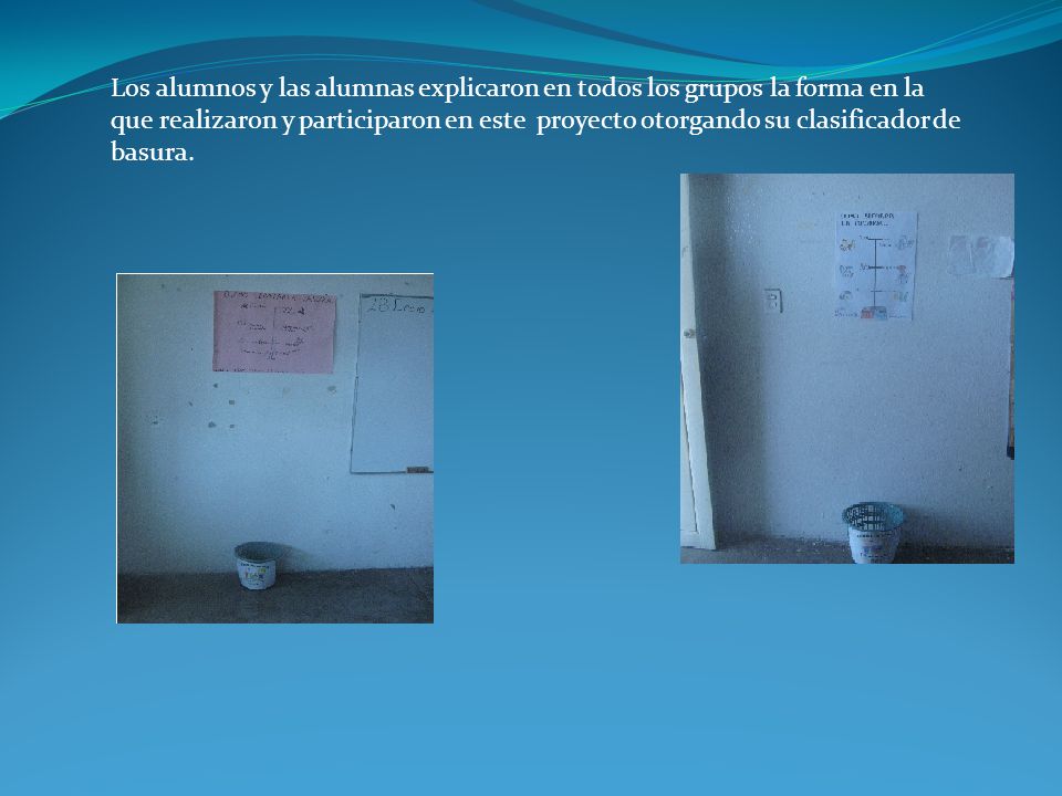 Los alumnos y las alumnas explicaron en todos los grupos la forma en la que realizaron y participaron en este proyecto otorgando su clasificador de basura.