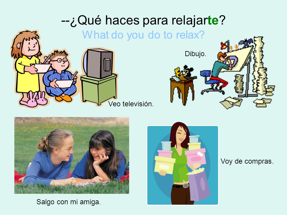 --¿Qué haces para relajarte What do you do to relax