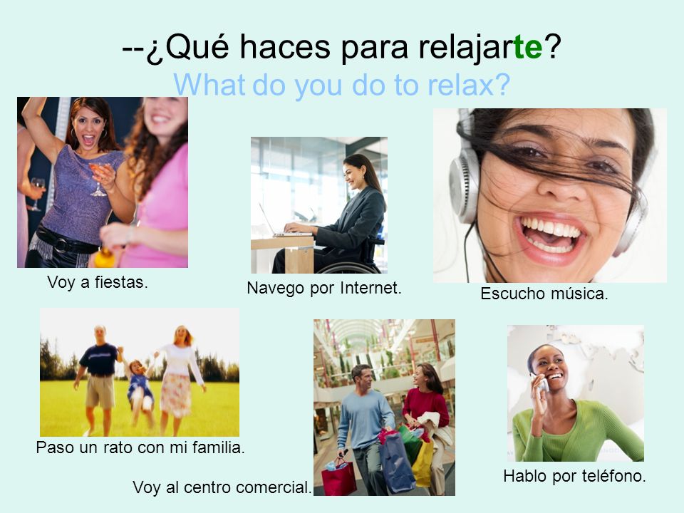 --¿Qué haces para relajarte What do you do to relax