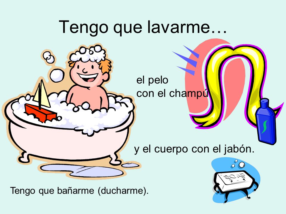 Tengo que lavarme… el pelo con el champú y el cuerpo con el jabón.