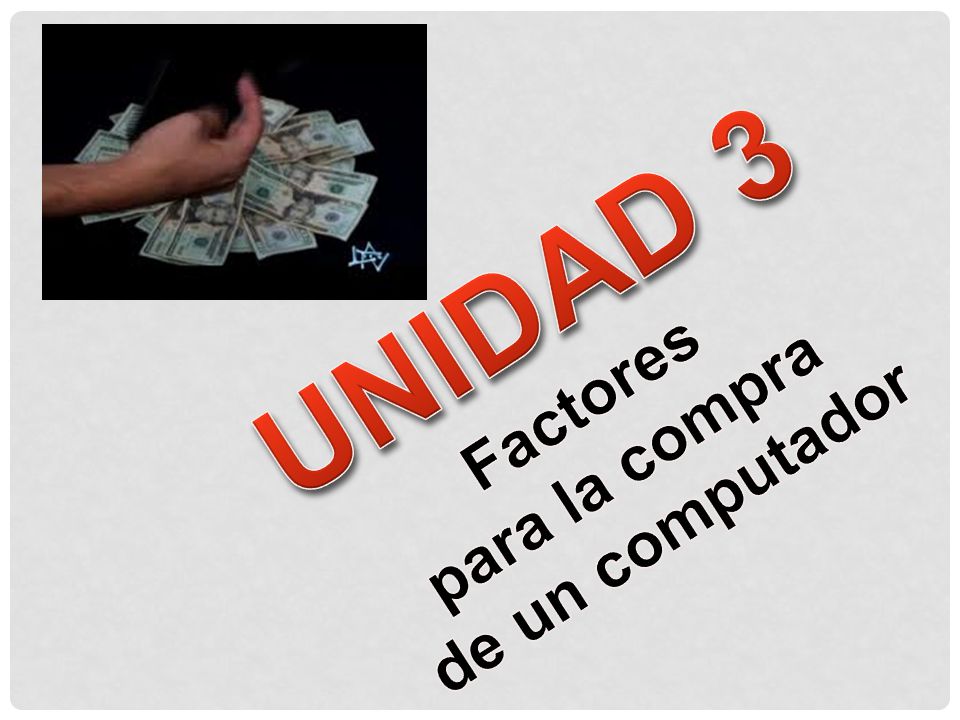 UNIDAD 3 Factores para la compra de un computador