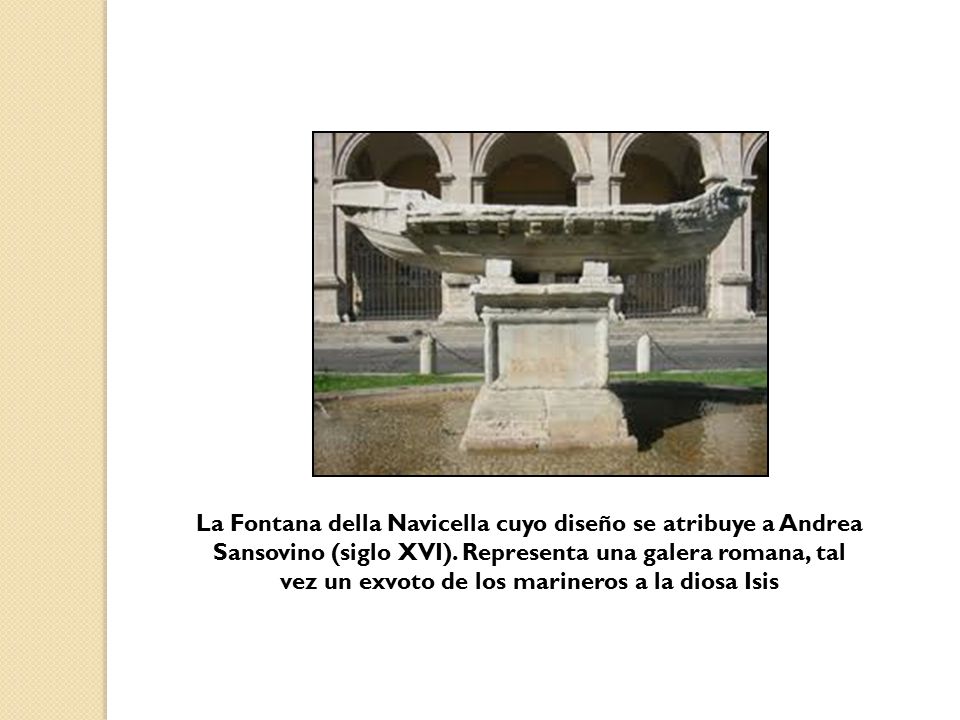 La Fontana della Navicella cuyo diseño se atribuye a Andrea Sansovino (siglo XVI).