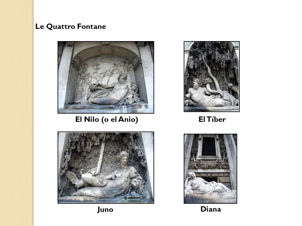 Le Quattro Fontane El Nilo (o el Anio) El Tíber Juno Diana
