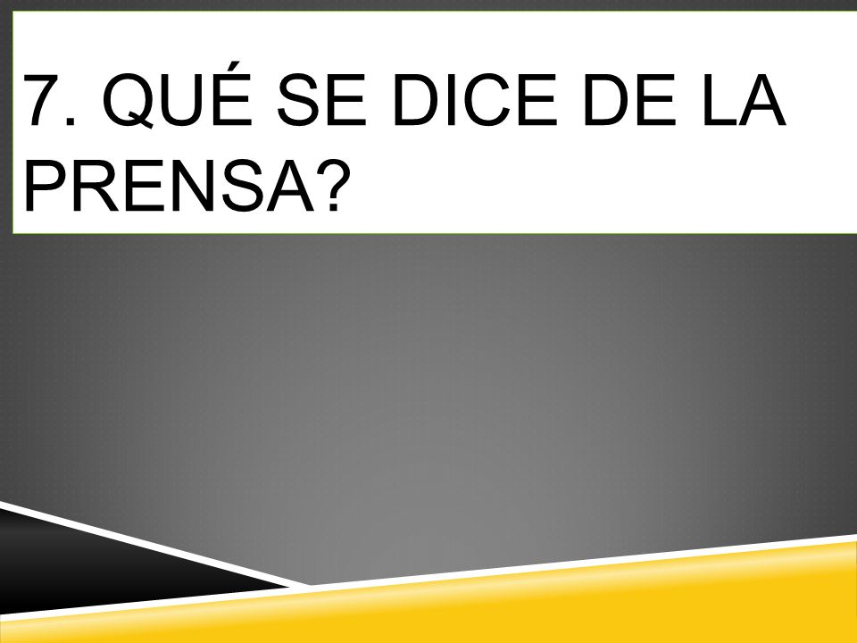 7. QUÉ SE DICE DE LA PRENSA