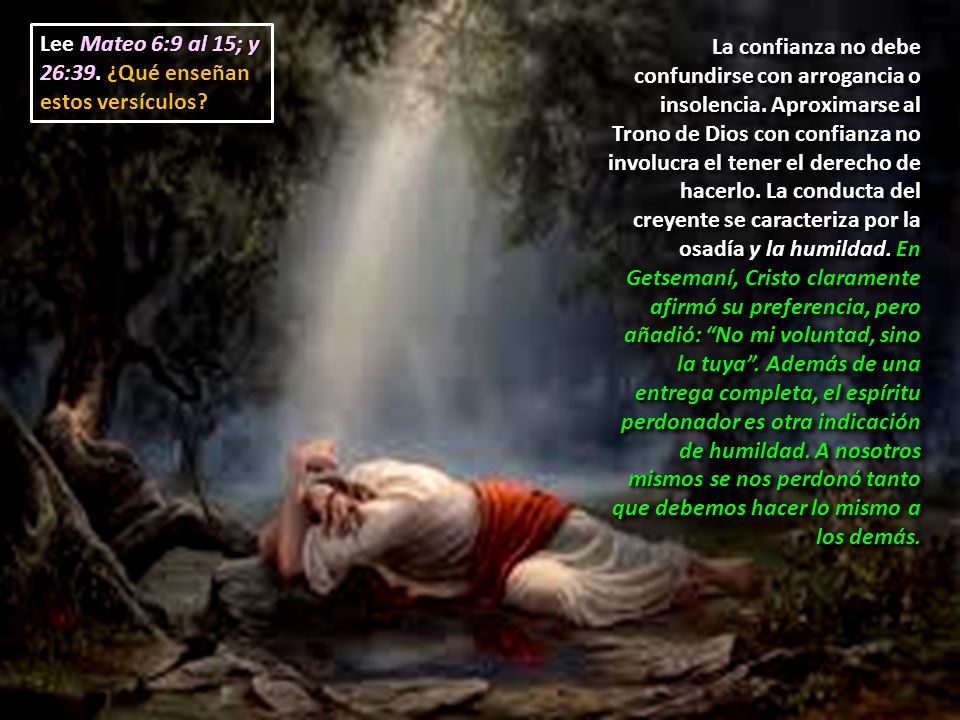 Lee Mateo 6:9 al 15; y 26:39. ¿Qué enseñan estos versículos