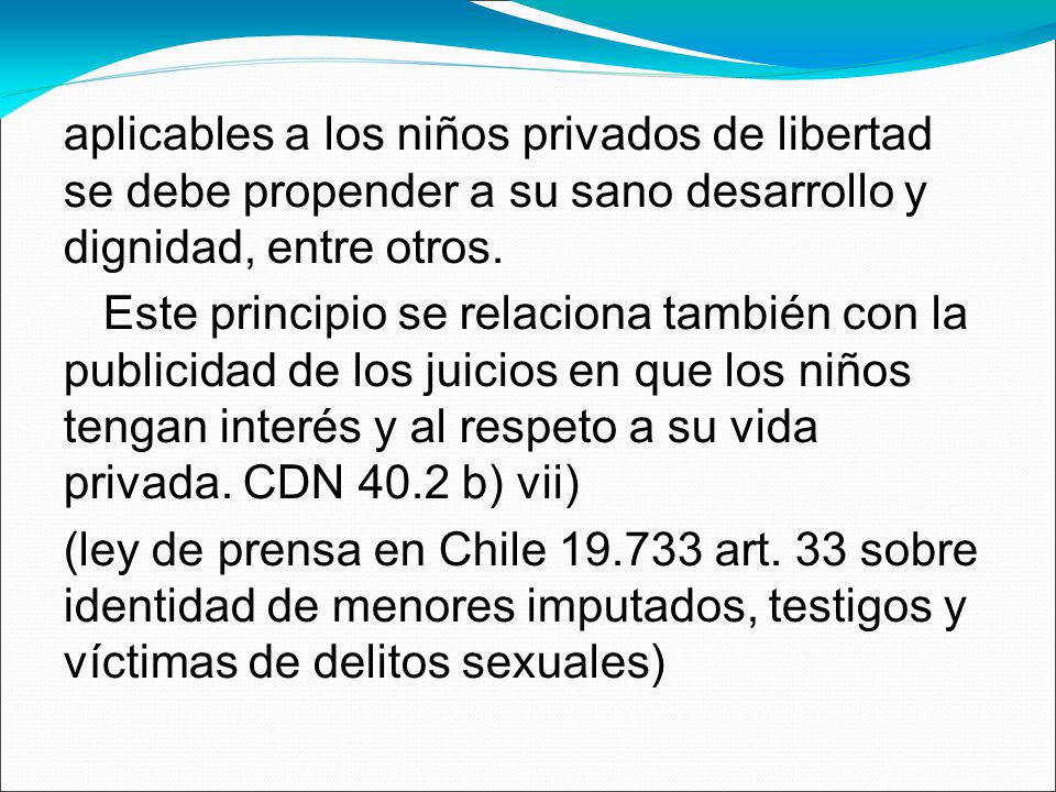aplicables a los niños privados de libertad se debe propender a su sano desarrollo y dignidad, entre otros.