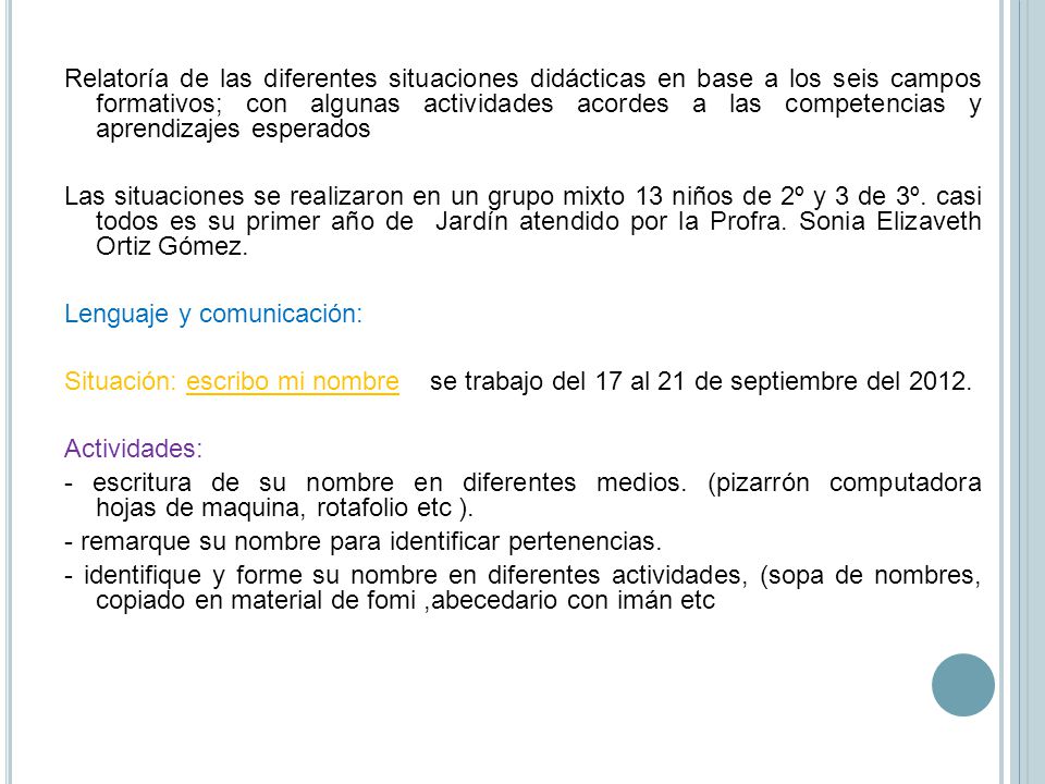 Relatoría de las diferentes situaciones didácticas en base a los seis campos formativos; con algunas actividades acordes a las competencias y aprendizajes esperados Las situaciones se realizaron en un grupo mixto 13 niños de 2º y 3 de 3º.