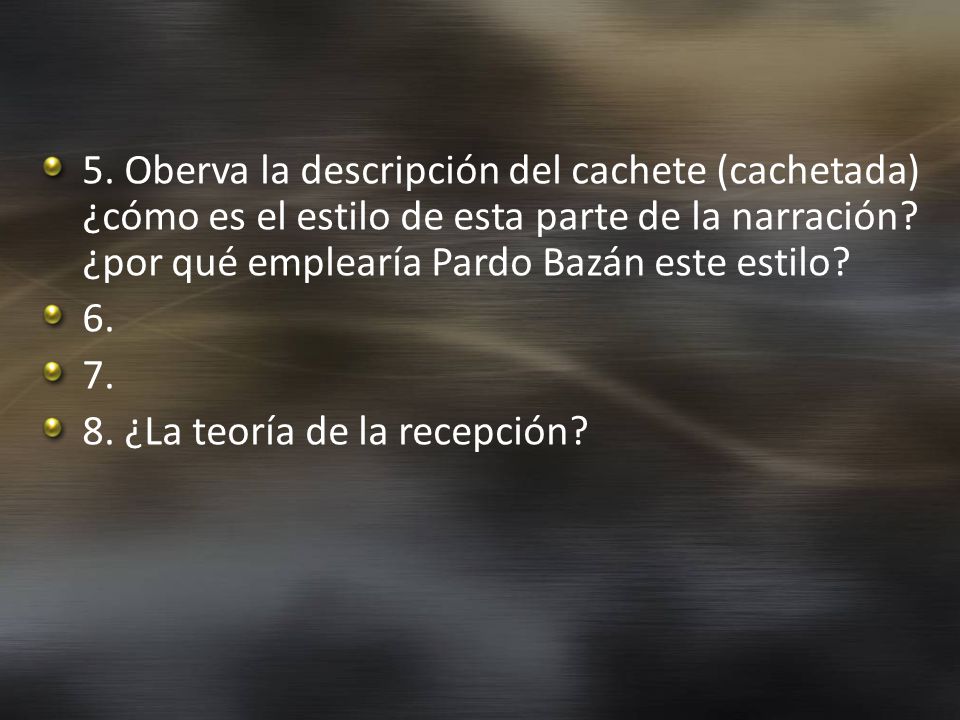 5. Oberva la descripción del cachete (cachetada) ¿cómo es el estilo de esta parte de la narración ¿por qué emplearía Pardo Bazán este estilo