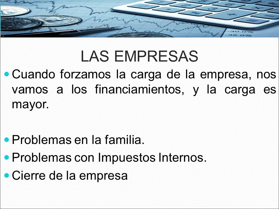 LAS EMPRESAS Cuando forzamos la carga de la empresa, nos vamos a los financiamientos, y la carga es mayor.
