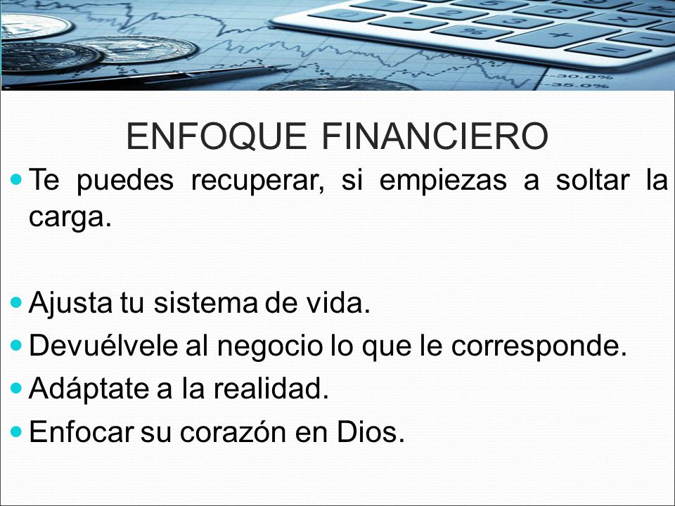 ENFOQUE FINANCIERO Te puedes recuperar, si empiezas a soltar la carga.