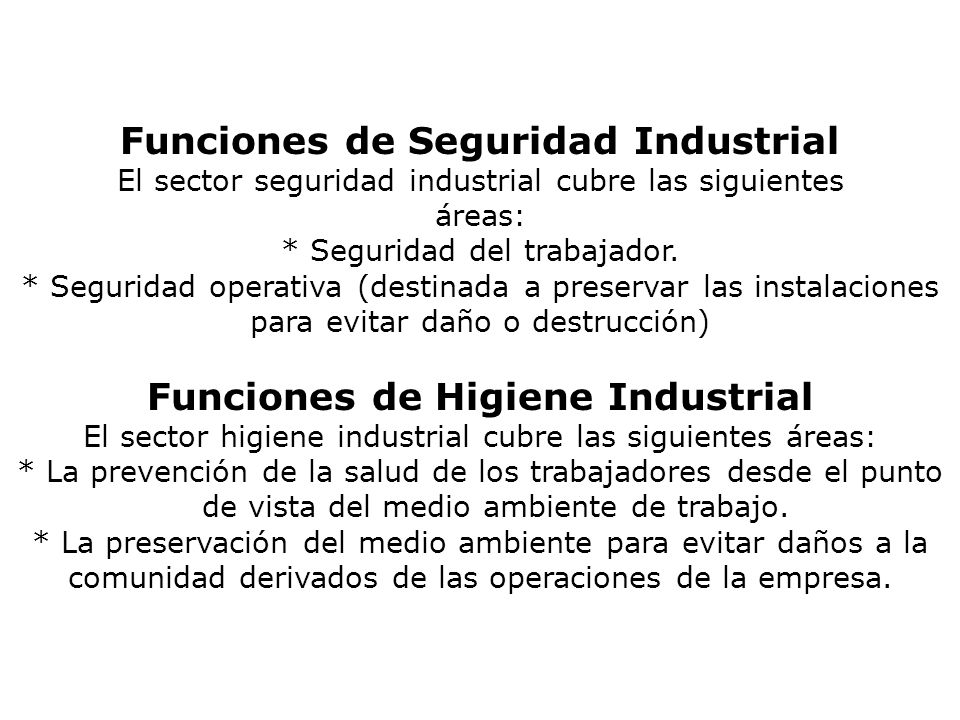 Funciones de Seguridad Industrial El sector seguridad industrial cubre las siguientes áreas: * Seguridad del trabajador.